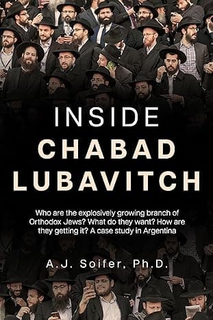 Inside Chabad Lubavitch: Who are the explosively growing branch of Orthodox Jews? What do they want? How they are getting it? A case study in Argentina