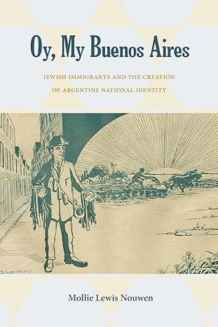 Oy, My Buenos Aires: Jewish Immigrants and the Creation of Argentine National Identity