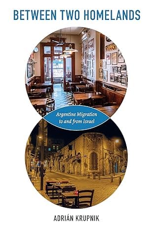 Between Two Homelands: Argentine Migration to and from Israel