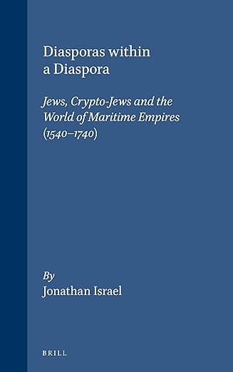 Diasporas Within a Diaspora: Jews, Crypto-Jews, and the World of Maritime Empires 1540-1740
