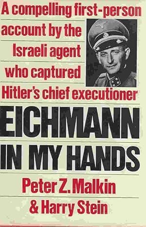 Eichmann in My Hands: A Compelling First-Person Account by the Israeli Agent Who Captured Hitler's Chief Executioner